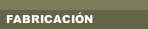 FABRICACI&Oacute;N
