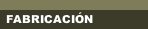 FABRICACI&Oacute;N