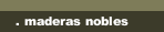 . maderas nobles