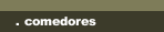 . comedores